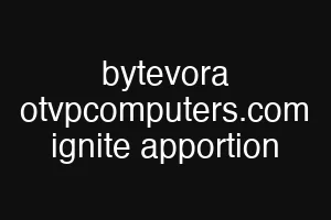 bytevora otvpcomputers.com ignite apportion