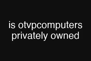 is otvpcomputers privately owned