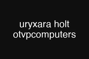 uryxara holt otvpcomputers
