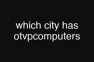 which city has otvpcomputers