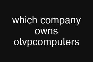 which company owns otvpcomputers